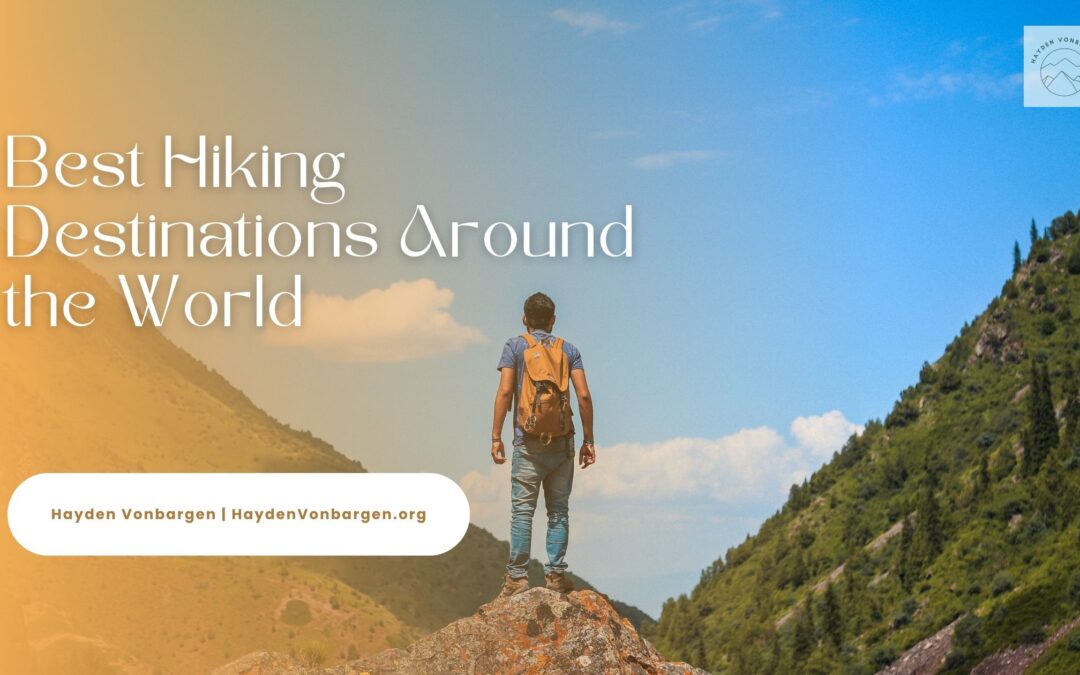 Best Hiking Destinations Around the World